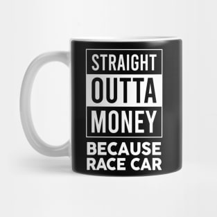 Straight Outta Money Because Race Car Mug